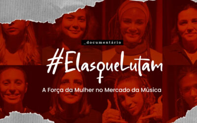 Elas que Lutam – A Força da Mulher no Mercado da Música